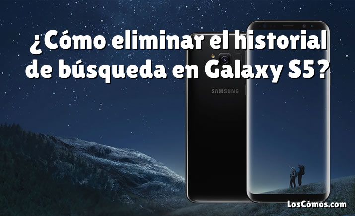 ¿Cómo eliminar el historial de búsqueda en Galaxy S5?