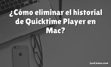 ¿Cómo eliminar el historial de Quicktime Player en Mac?
