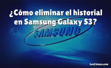 ¿Cómo eliminar el historial en Samsung Galaxy S3?