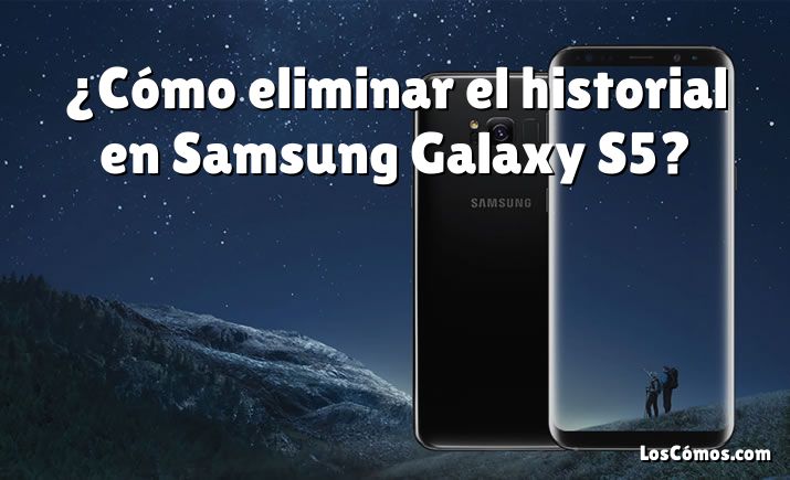 ¿Cómo eliminar el historial en Samsung Galaxy S5?