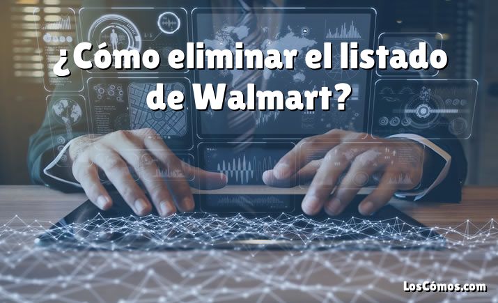 ¿Cómo eliminar el listado de Walmart?