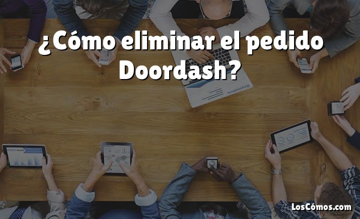 ¿Cómo eliminar el pedido Doordash?