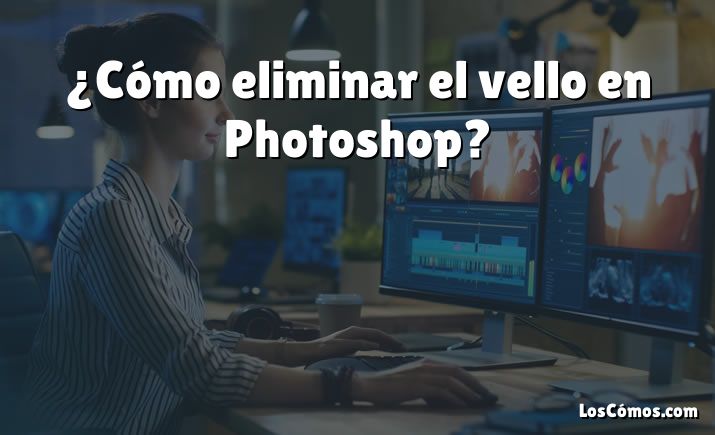 ¿Cómo eliminar el vello en Photoshop?