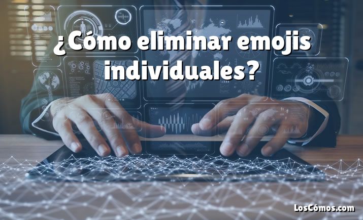 ¿Cómo eliminar emojis individuales?