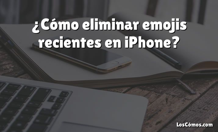 ¿Cómo eliminar emojis recientes en iPhone?