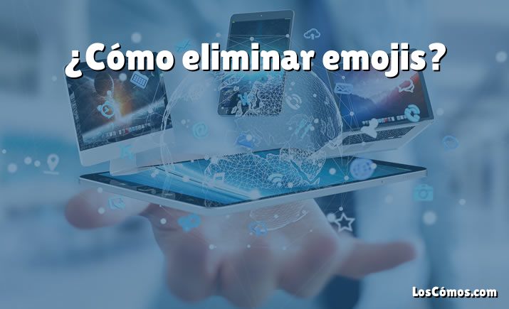 ¿Cómo eliminar emojis?