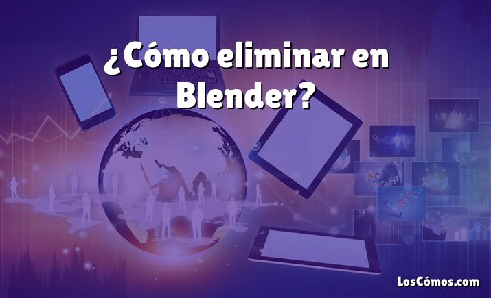 ¿Cómo eliminar en Blender?