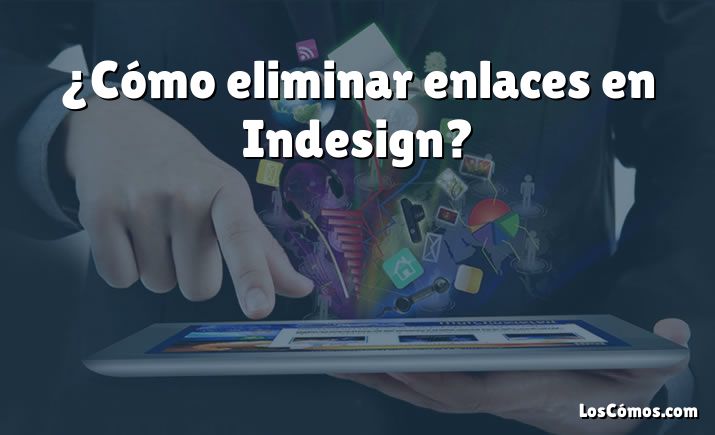 ¿Cómo eliminar enlaces en Indesign?