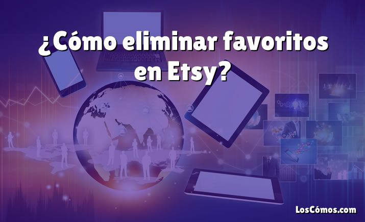 ¿Cómo eliminar favoritos en Etsy?