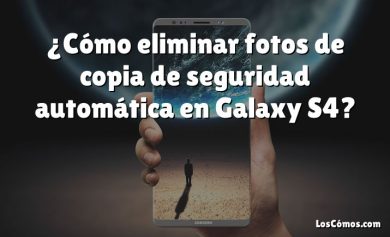 ¿Cómo eliminar fotos de copia de seguridad automática en Galaxy S4?