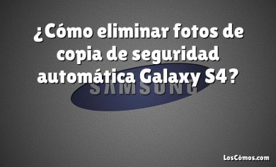 ¿Cómo eliminar fotos de copia de seguridad automática Galaxy S4?