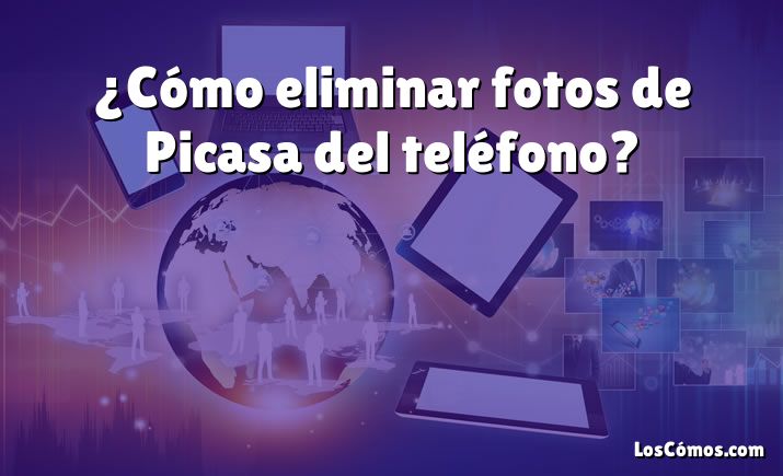 ¿Cómo eliminar fotos de Picasa del teléfono?