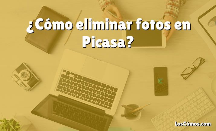 ¿Cómo eliminar fotos en Picasa?