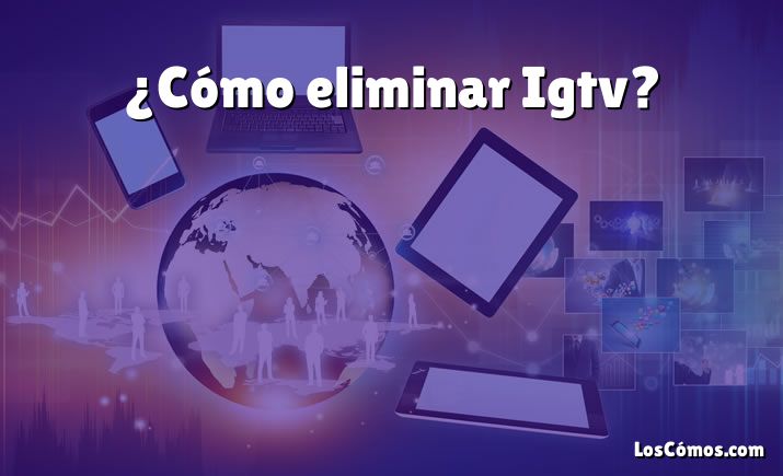 ¿Cómo eliminar Igtv?