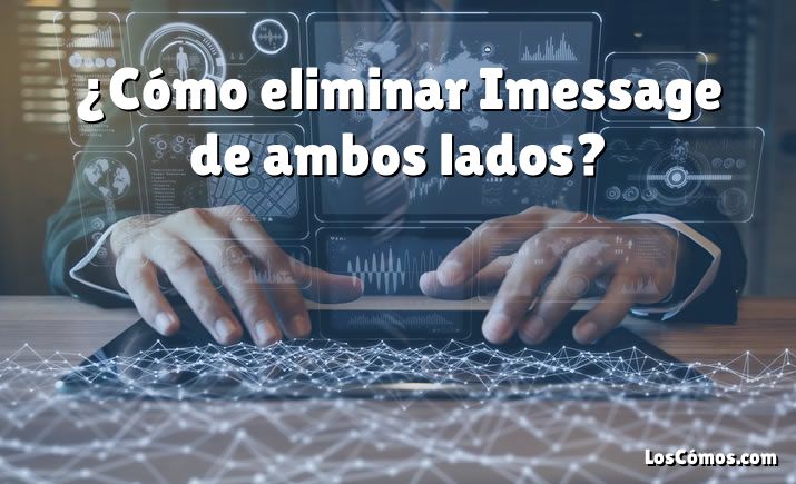 ¿Cómo eliminar Imessage de ambos lados?