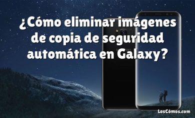 ¿Cómo eliminar imágenes de copia de seguridad automática en Galaxy?