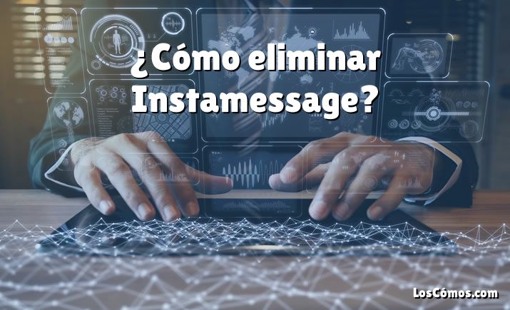 ¿Cómo eliminar Instamessage?