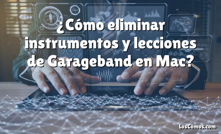 ¿Cómo eliminar instrumentos y lecciones de Garageband en Mac?