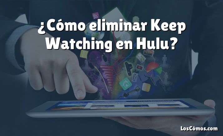 ¿Cómo eliminar Keep Watching en Hulu?