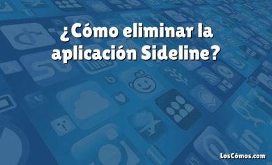 ¿Cómo eliminar la aplicación Sideline?