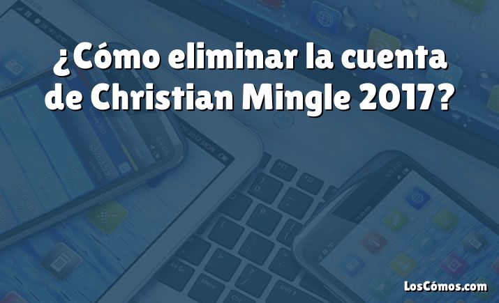 ¿Cómo eliminar la cuenta de Christian Mingle 2017?