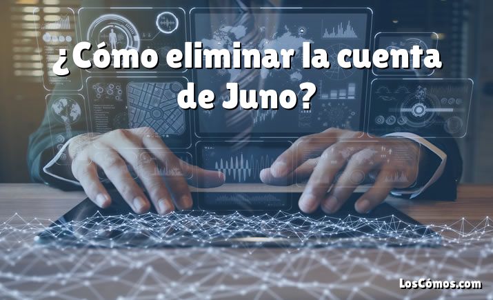 ¿Cómo eliminar la cuenta de Juno?