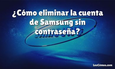 ¿Cómo eliminar la cuenta de Samsung sin contraseña?