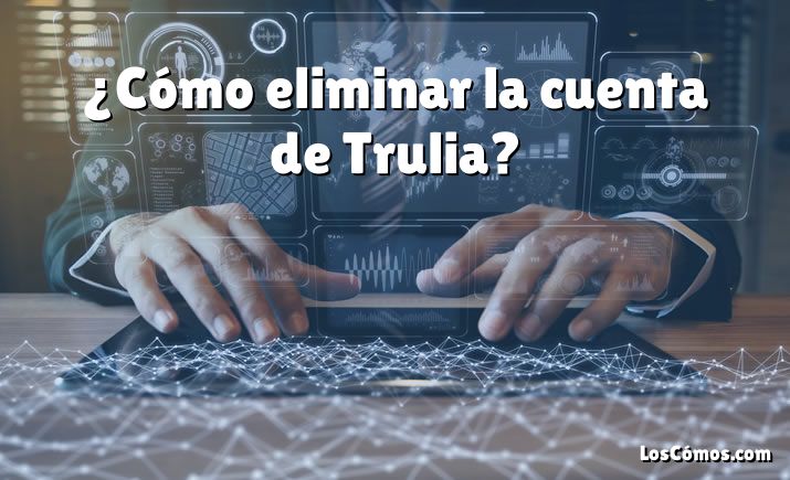 ¿Cómo eliminar la cuenta de Trulia?