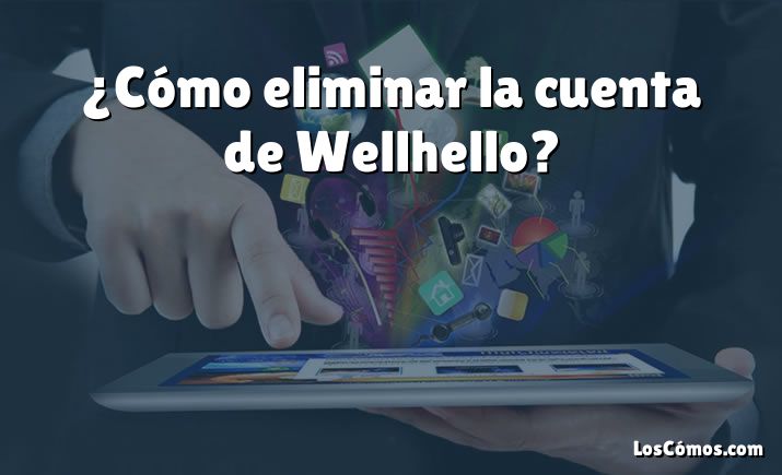 ¿Cómo eliminar la cuenta de Wellhello?