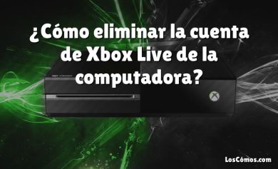 ¿Cómo eliminar la cuenta de Xbox Live de la computadora?