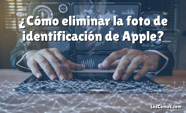 ¿Cómo eliminar la foto de identificación de Apple?