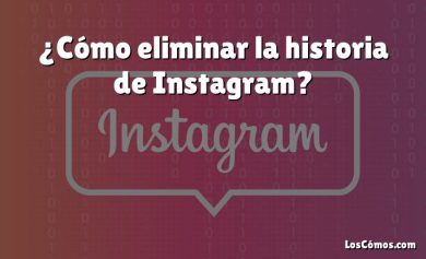 ¿Cómo eliminar la historia de Instagram?