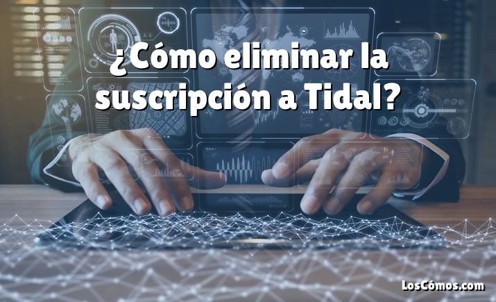 ¿Cómo eliminar la suscripción a Tidal?