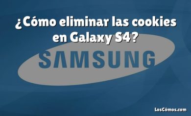 ¿Cómo eliminar las cookies en Galaxy S4?