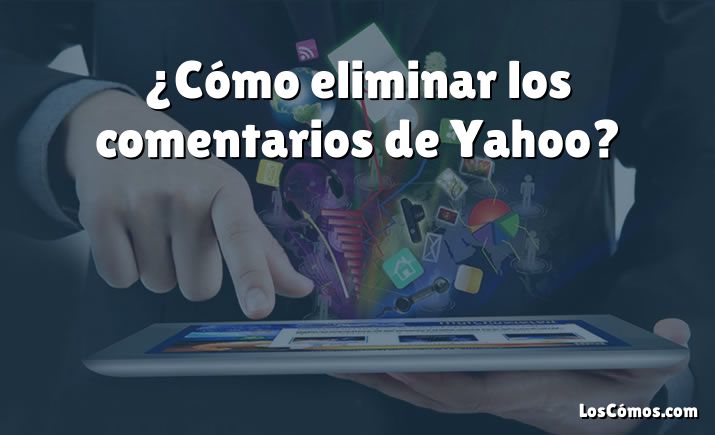 ¿Cómo eliminar los comentarios de Yahoo?