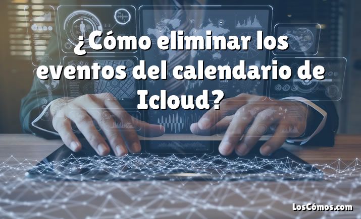 ¿Cómo eliminar los eventos del calendario de Icloud?
