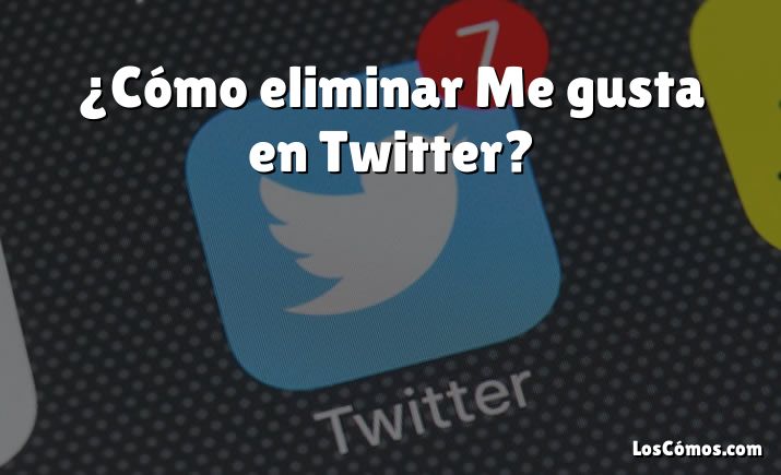 ¿Cómo eliminar Me gusta en Twitter?