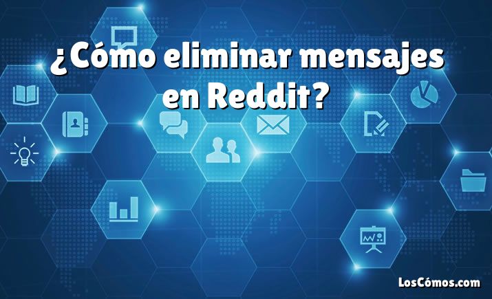 ¿Cómo eliminar mensajes en Reddit?