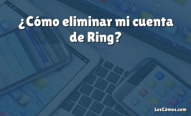 ¿Cómo eliminar mi cuenta de Ring?