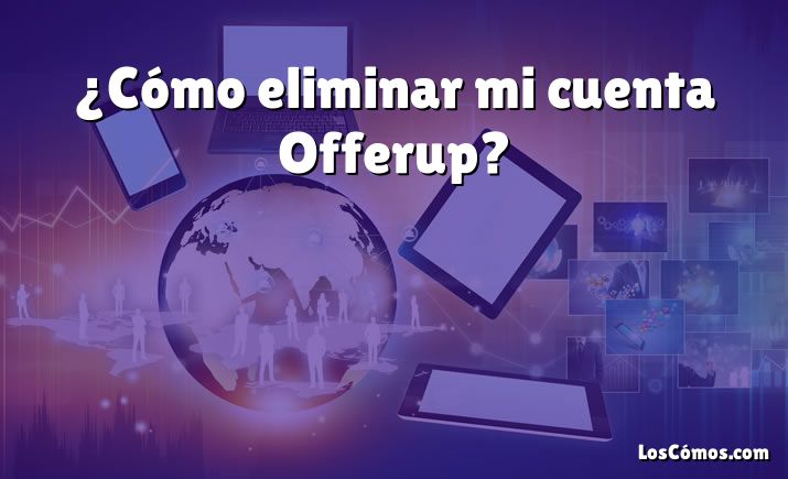 ¿Cómo eliminar mi cuenta Offerup?