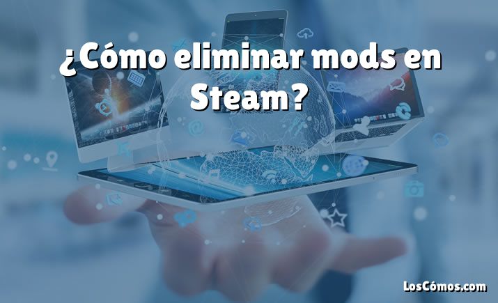 ¿Cómo eliminar mods en Steam?