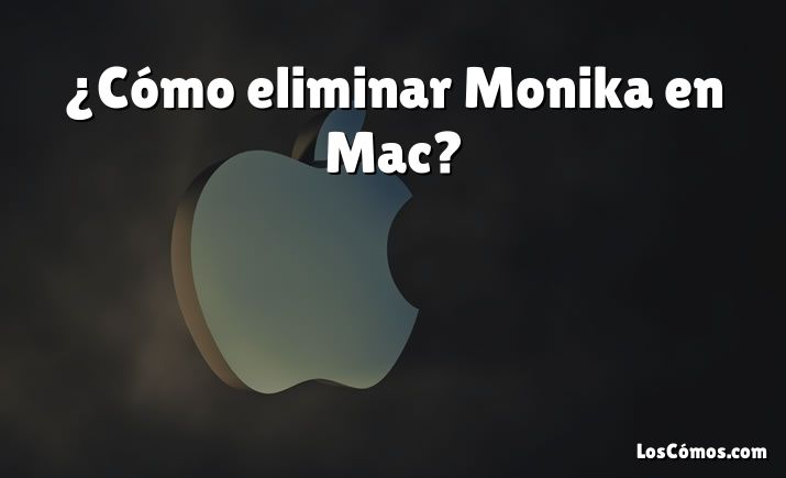¿Cómo eliminar Monika en Mac?