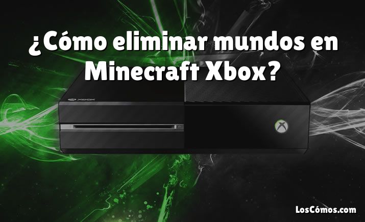 ¿Cómo eliminar mundos en Minecraft Xbox?