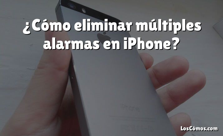 ¿Cómo eliminar múltiples alarmas en iPhone?