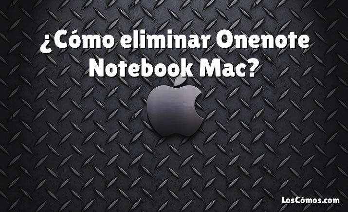 ¿Cómo eliminar Onenote Notebook Mac?