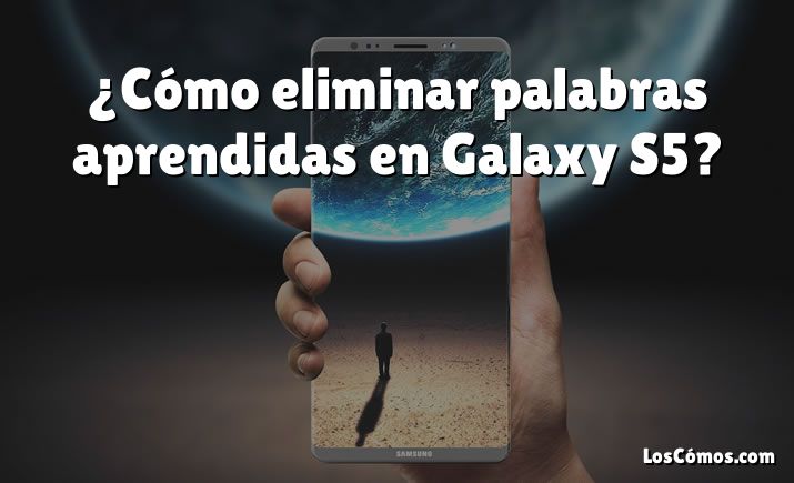 ¿Cómo eliminar palabras aprendidas en Galaxy S5?