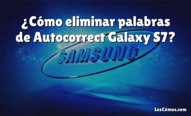 ¿Cómo eliminar palabras de Autocorrect Galaxy S7?