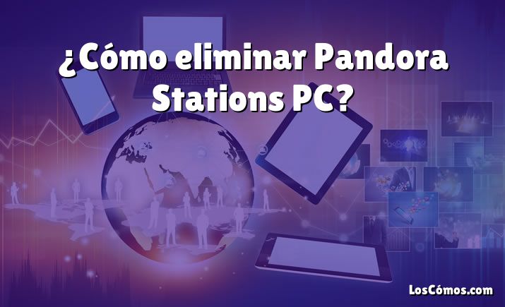 ¿Cómo eliminar Pandora Stations PC?