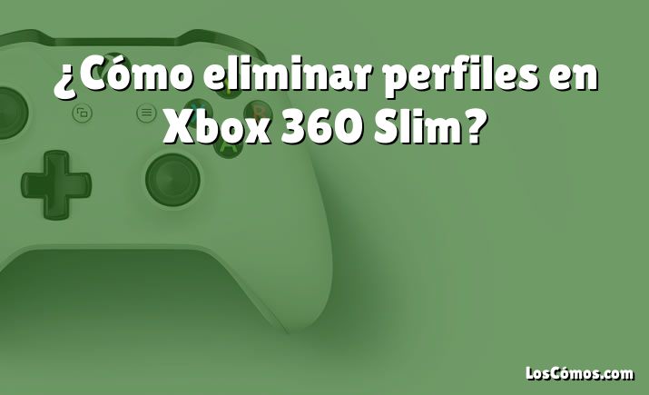 ¿Cómo eliminar perfiles en Xbox 360 Slim?