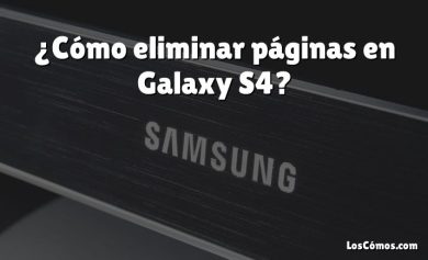 ¿Cómo eliminar páginas en Galaxy S4?